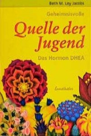 Geheimnisvolle Quelle der Jugend. Das Hormon DHEA (Beth M. Ley Jacobs)(Brožovaná)