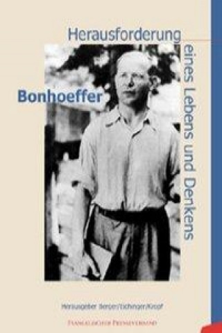 Bonhoeffer. Herausforderung eines Lebens und Denkens