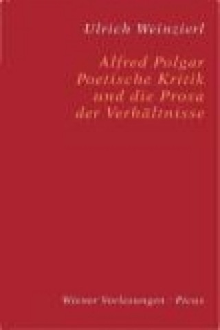 Alfred Polgar. Poetische Kritik und die Prosa der Verhältnisse