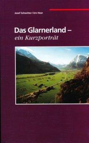 Das Glarnerland - ein Kurzporträt