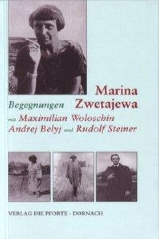 Begegnungen mit Maximilian Woloschin, Andrej Belyj und Rudolf Steiner