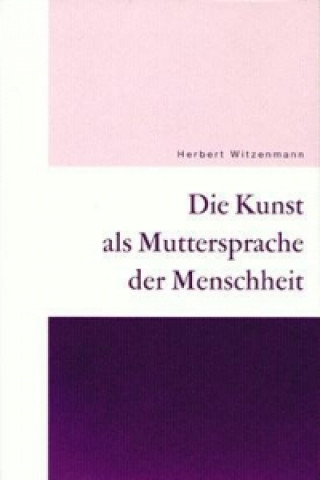 Die Kunst als Muttersprache der Menschheit