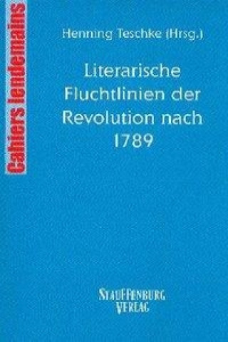 Literarische Fluchtlinien der Revolution nach 1789