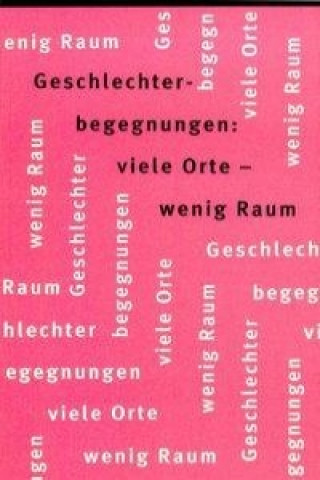 Geschlechterbegegnungen. Viele Orte, wenig Raum