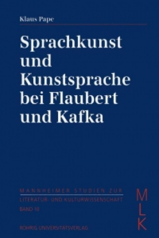 Sprachkunst und Kunstsprache bei Flaubert und Kafka
