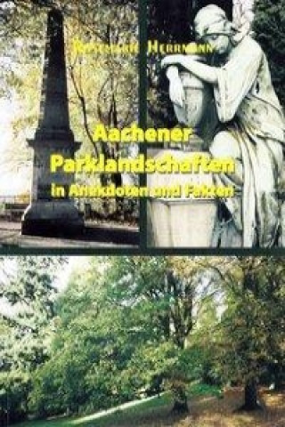 Aachener Parklandschaften in Anekdoten und Fakten