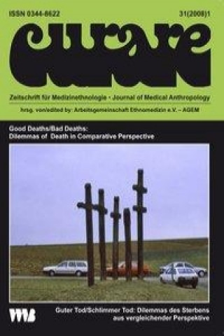 Curare. Zeitschrift für Ethnomedizin und transkulturelle Psychiatrie / Good Daths /Bad Deaths: Dilemmas of Death in Comparative Perspective /Guter Tod