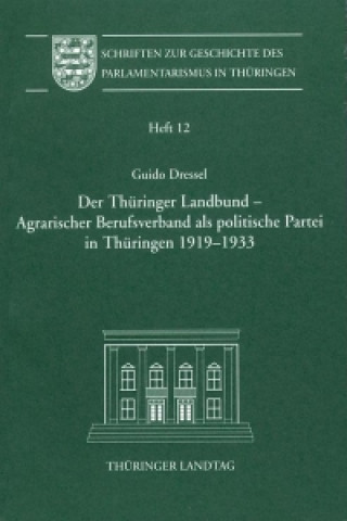 Der Thüringer Landbund - Agrarischer Berufsverband als politische Partei in Thüringen 1919-1933