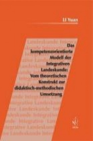 Das kompetenzorientierte Modell der Integrativen Landeskunde: Vom theoretischen Konstrukt zur didaktisch-methodischen Umsetzung