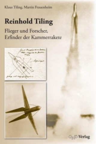 Reinhold Tiling - Flieger und Forscher, Erfinder der Kammerrakete