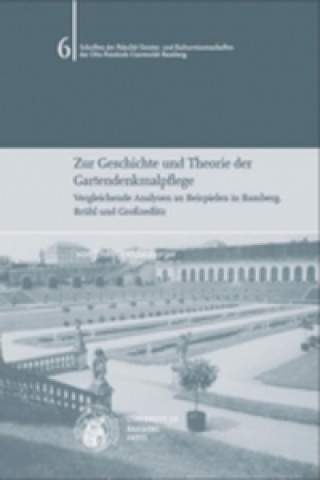 Zur Geschichte und Theorie der Gartendenkmalpflege