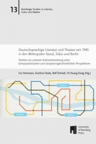 Deutschsprachige Literatur und Theater seit 1945 in den Metropolen Seoul, Tokio und Berlin