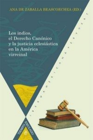 Los indios, el Derecho Canónico y la justica eclesiástica en la América virreinal