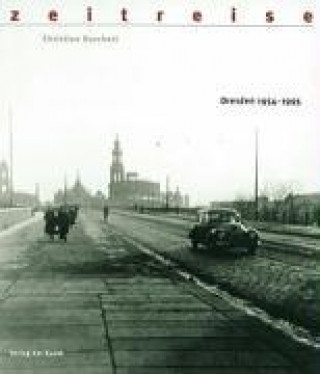 Zeitreise. Bilder einer Stadt. Dresden 1954-1995