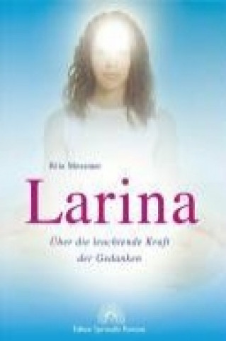 Larina - Über die leuchtende Kraft der Gedanken