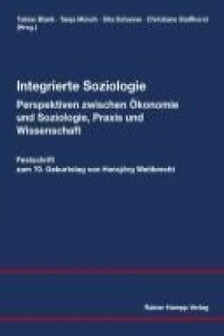 Integrierte Soziologie - Perspektiven zwischen Ökonomie und Soziologie, Praxis und Wissenschaft