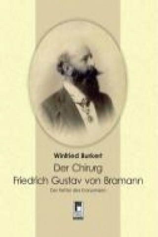 Der Chirurg Friedrich Gustav von Bramann