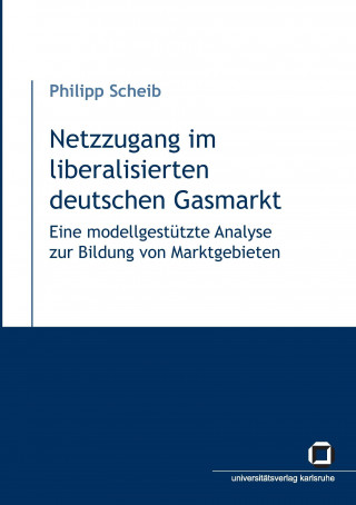 Netzzugang im liberalisierten deutschen Gasmarkt
