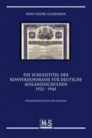 Die Schuldtitel der Konversionskasse für deutsche Auslandsschulden 1933 - 1945
