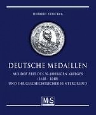 Deutsche Medaillen aus der Zeit des 30-jährigen Krieges (1618 - 1648) und ihr geschichtlicher Hintergrund