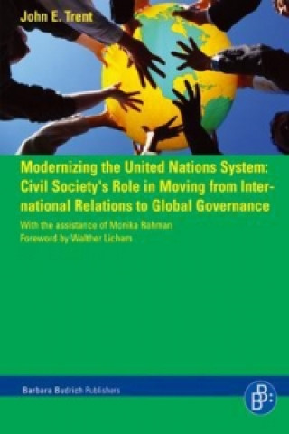 Modernizing the United Nations System - Civil Society``s Role in Moving from International Relations to Global Governance
