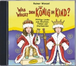 Was weckt den König im Kind? (CD)