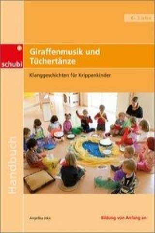 Praxisbücher für die frühkindliche Bildung / Giraffenmusik und Tüchertänze