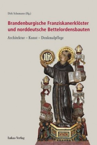 Brandenburgischen Franziskanerklöster und norddeutsche Bettelordenbauten