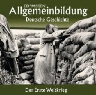 Allgemeinbildung - Deutsche Geschichte. Der Erste Weltkrieg
