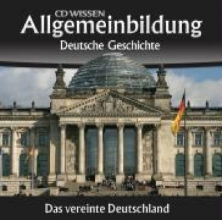 Allgemeinbildung - Deutsche Geschichte. Das vereinte Deutschland