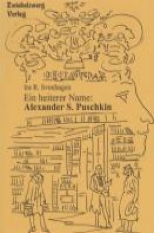 Ein heiterer Name: Alexander S. Puschkin