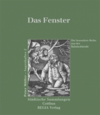 Das Fenster - Peter Müller, Sagenhaftes. Bd.2