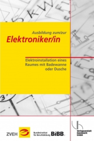 Ausbildung zum/zur Elektroniker/in Bd. 2 - Elektroinstallation eines Raumes mit Badewanne oder Dusche