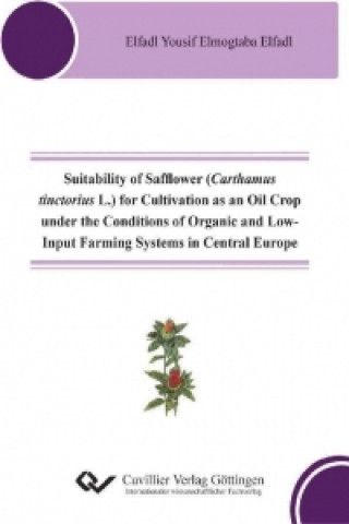 Suitability of Safflower (Carthamus tinctorius L.) for Cultivation as an Oil Crop under the Conditions of Organic and Low-Input Farming Systems in Cen