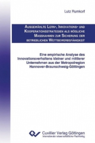 AUSGEWÄHLTE LERN-, INNOVATIONS- UND KOOPERATIONSSTRATEGIEN ALS MÖGLICHE MAßNAHMEN ZUR SICHERUNG DER BETRIEBLICHEN WETTBEWERBSFÄHIGKEIT