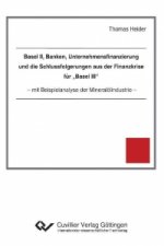 Basel II, Banken, Unternehmensfinanzierung und die Schlussfolgerungen aus der Finanzkrise für ?Basel III?. mit Beispielanalyse der Mineralölindustrie