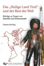 Das ?Heilige Land Tirol? und der Rest der Welt. Beiträge zu Fragen von Identität und Kulturtransfer