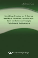 Entwicklung, Erprobung und Evaluierung eines Moduls zum Thema ?Unbelebte Natur? für die Erzieherinnenausbildung an Fachschulen für Sozialpädagogik