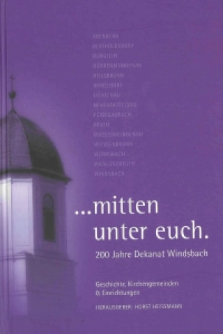 ... mitten unter euch. 200 Jahre Dekanat Windsbach