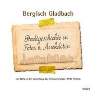 Bergisch Gladbach Stadtgeschichte in Fotos & Anedkdoten
