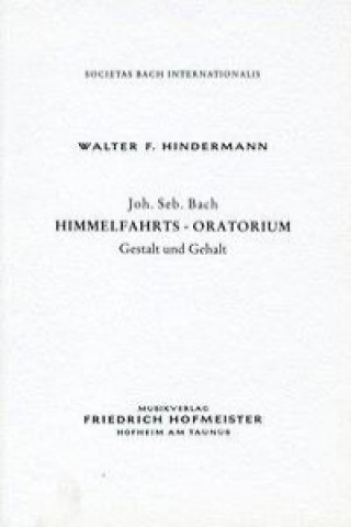 Hindermann, W: Johann Sebastian Bach - Himmelfahrtsoratorium