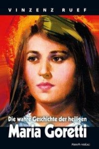 Die wahre Geschichte der heiligen Maria Goretti