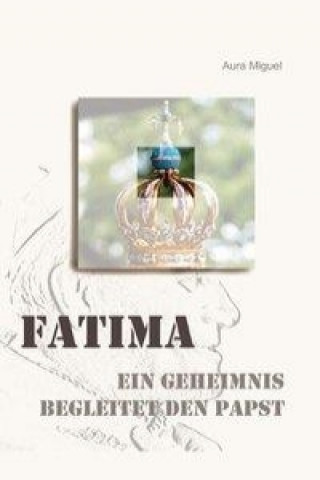 Fatima - ein Geheimnis begleitet den Papst