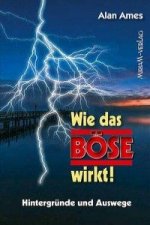 Wie das Böse wirkt!