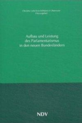 Aufbau und Leistung des Parlamentarismus in den neuen Bundesländern