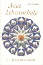 Neue Lebensschule I. In Dir ist die Kraft