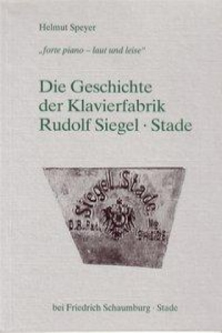 Die Geschichte der Klavierfabrik Rudolf Siegel - Stade