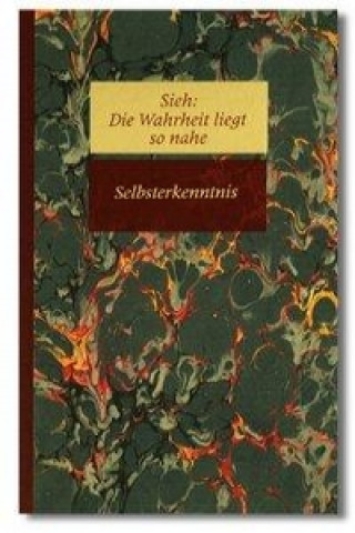 Sieh: Die Wahrheit liegt so nahe II. Selbsterkenntnis