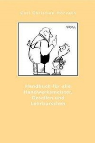 Handbuch für alle Handwerksmeister, Gesellen und Lehrburschen, zur Beförderung der häuslichen Ordnung von 1784