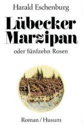 Lübecker Marzipan oder fünfzehn Rosen